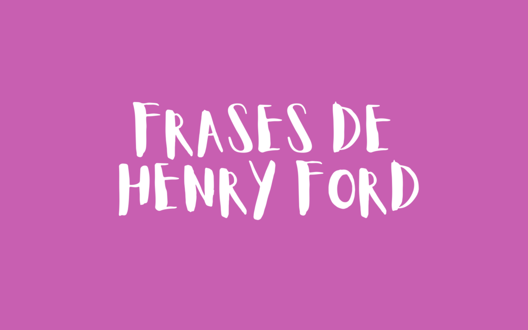 Frases de Henry Ford