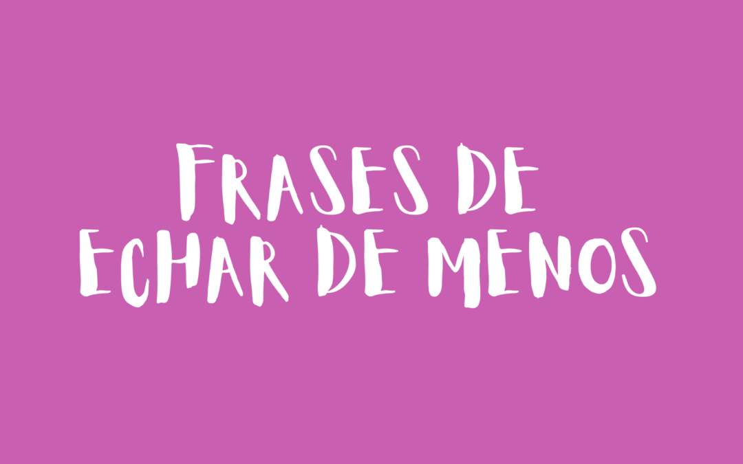 Frases de echar de menos