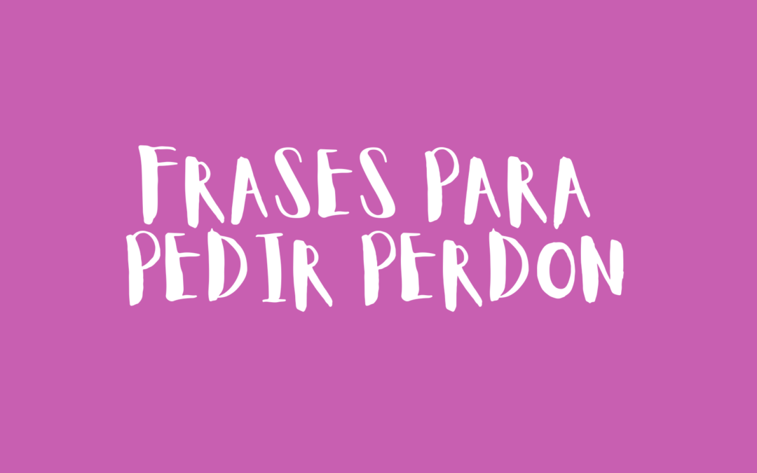 Frases para pedir perdón