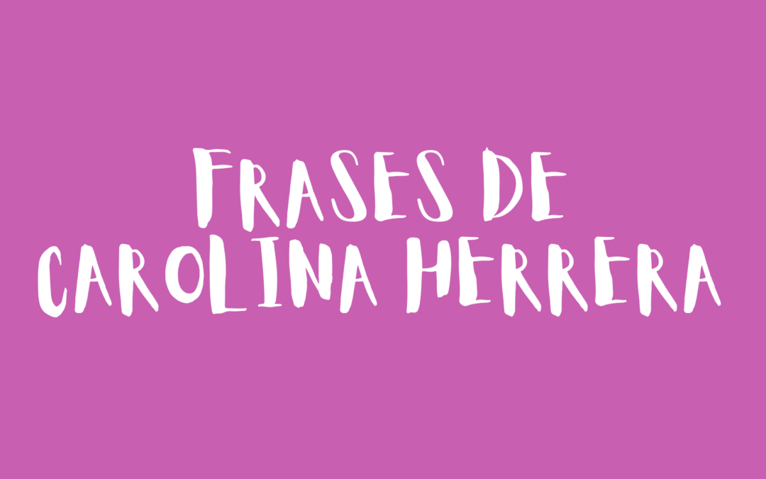 Frases de Carolina Herrera