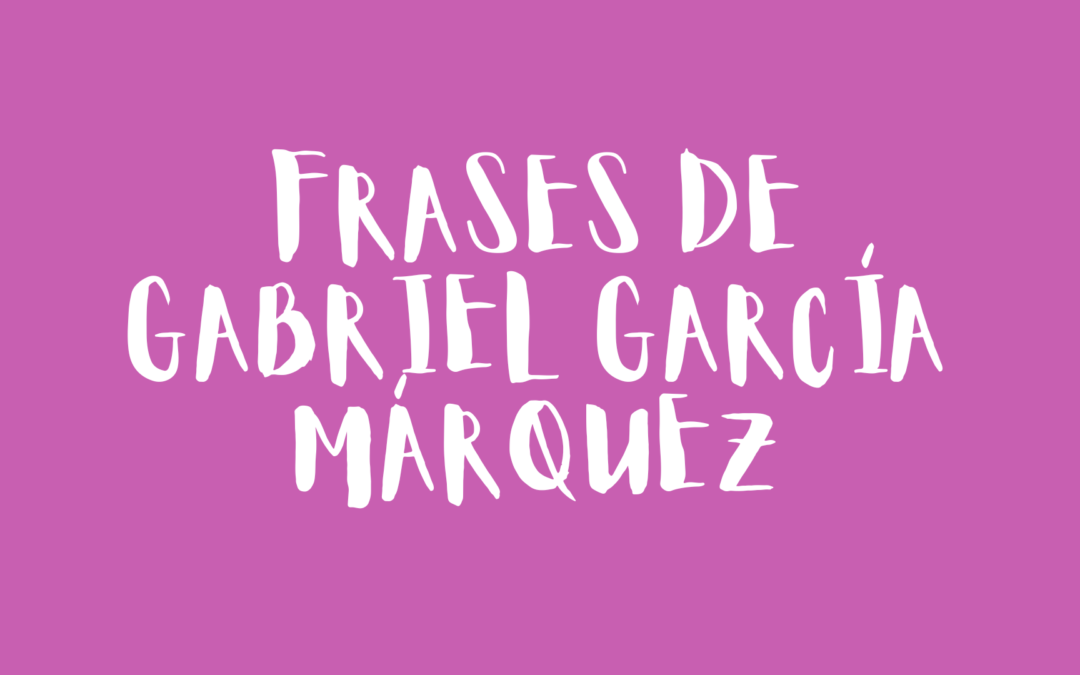 Frases de Gabriel García Márquez