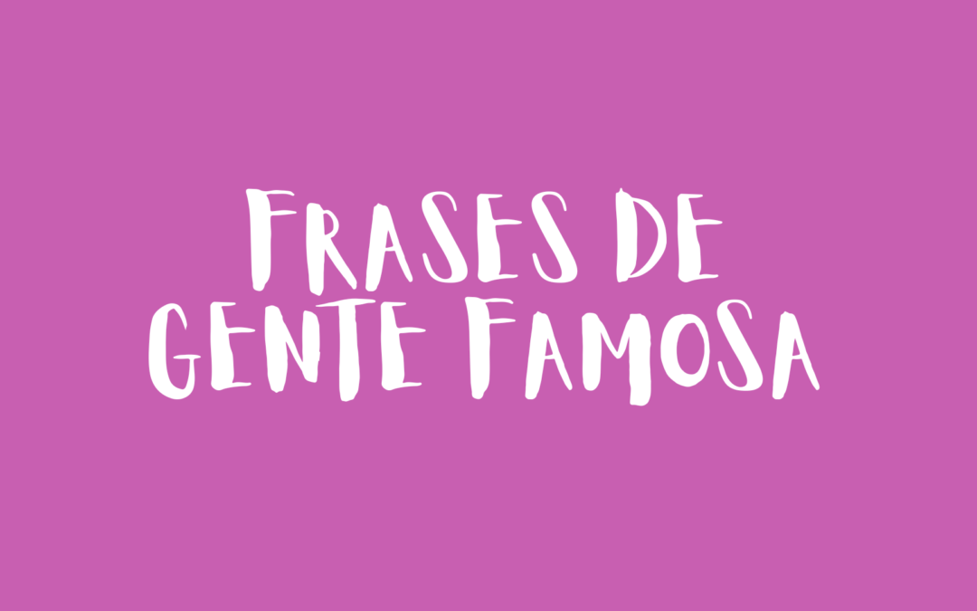 Frases de gente famosa