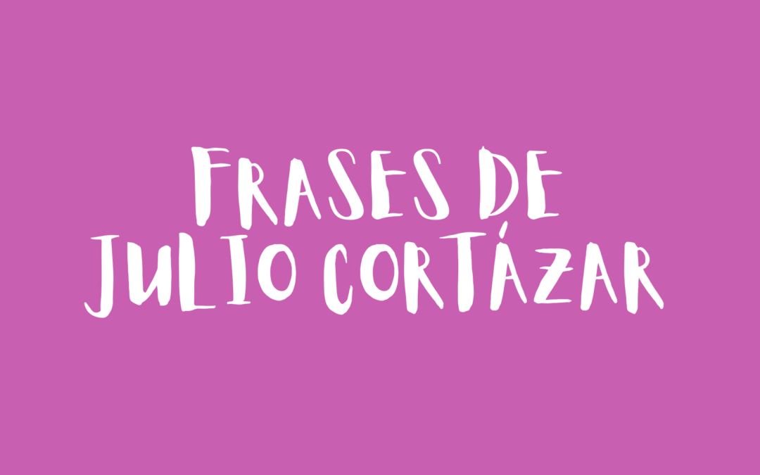 Frases de Julio Cortázar