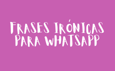Frases irónicas para Whatsapp