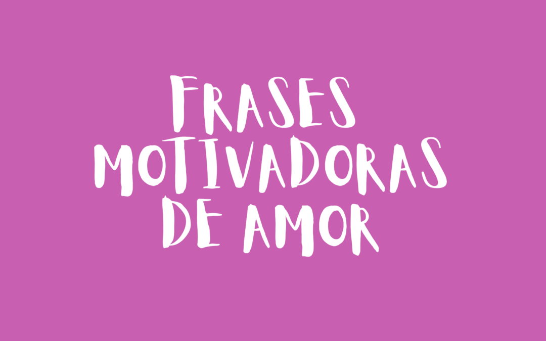Frases motivadoras de amor
