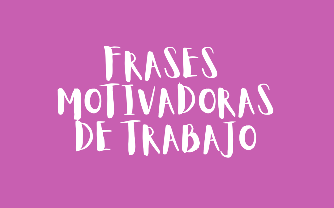 Frases motivadoras de trabajo