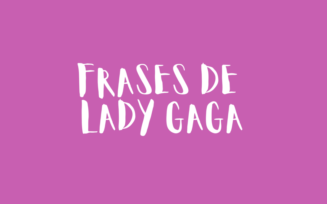 Frases de Lady Gaga