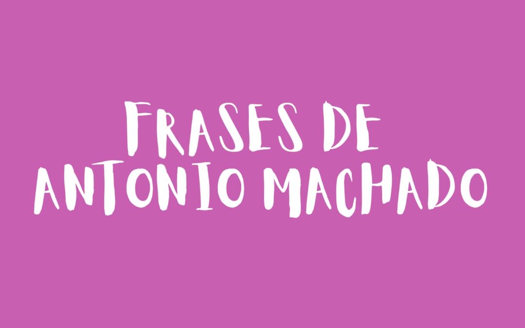 Frases de Antonio Machado