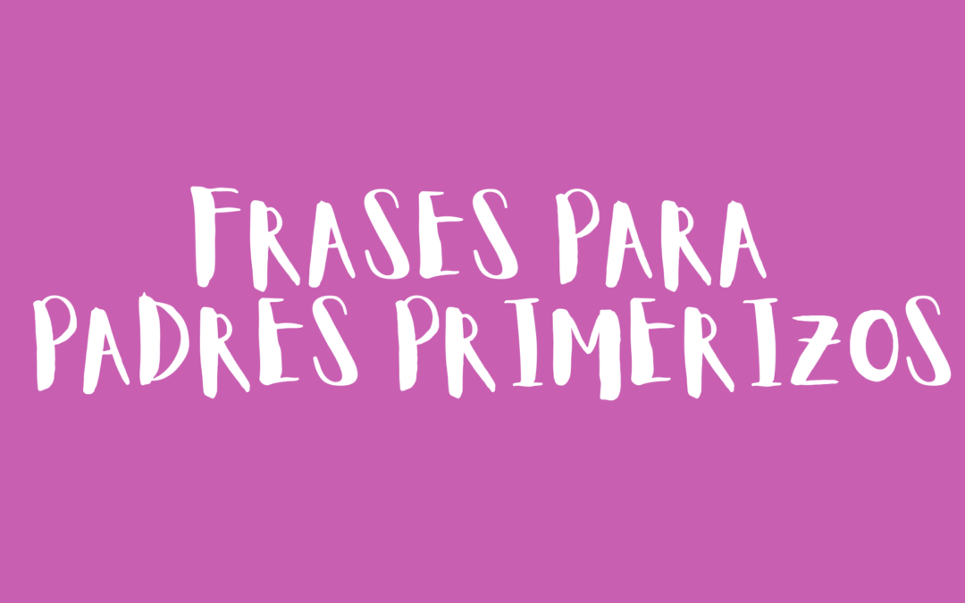 Frases para padres primerizos