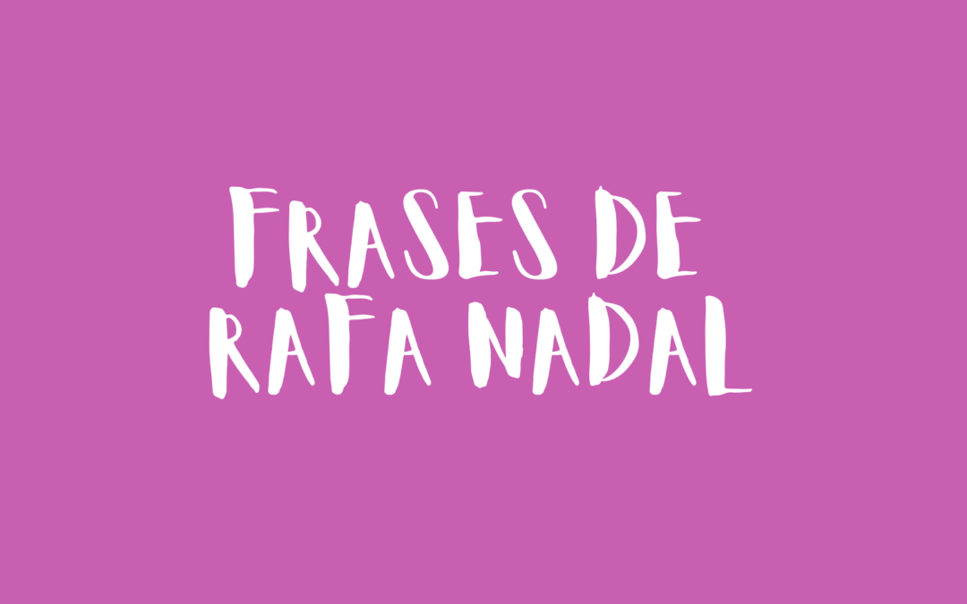 Frases de Rafa Nadal