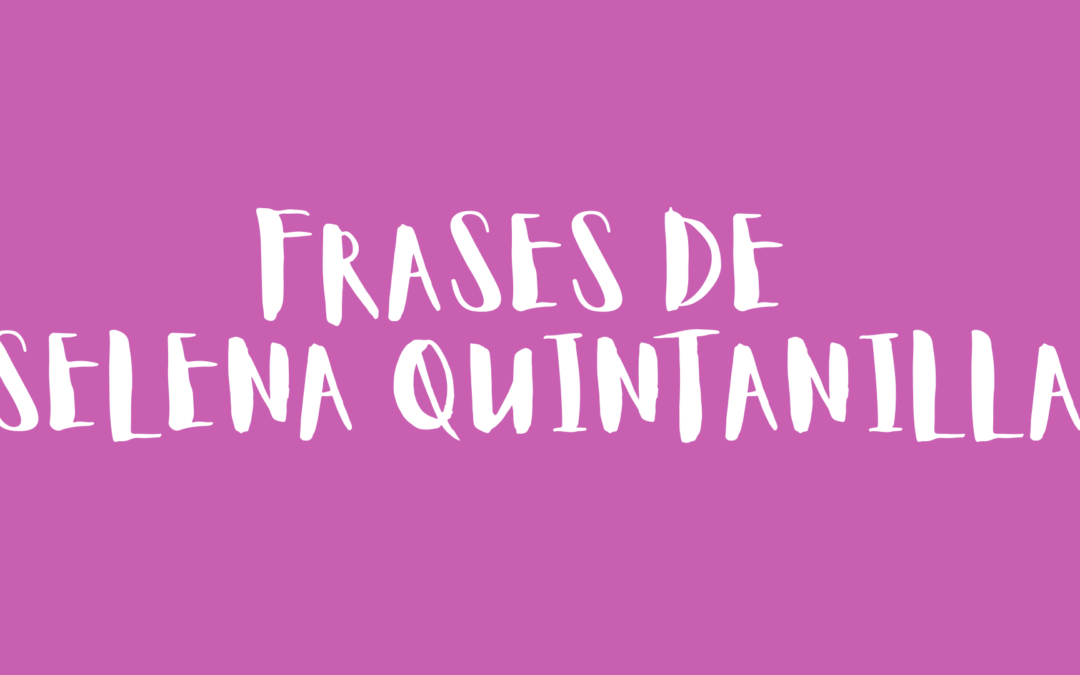 Frases de Selena Quintanilla