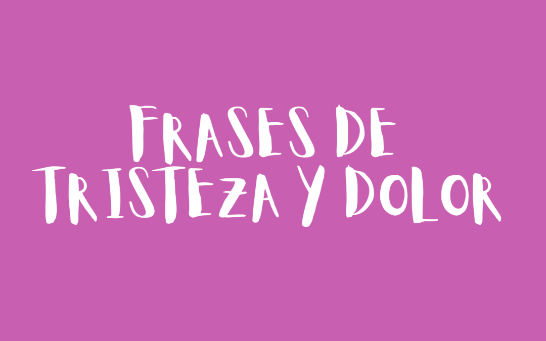 Frases de tristeza y dolor