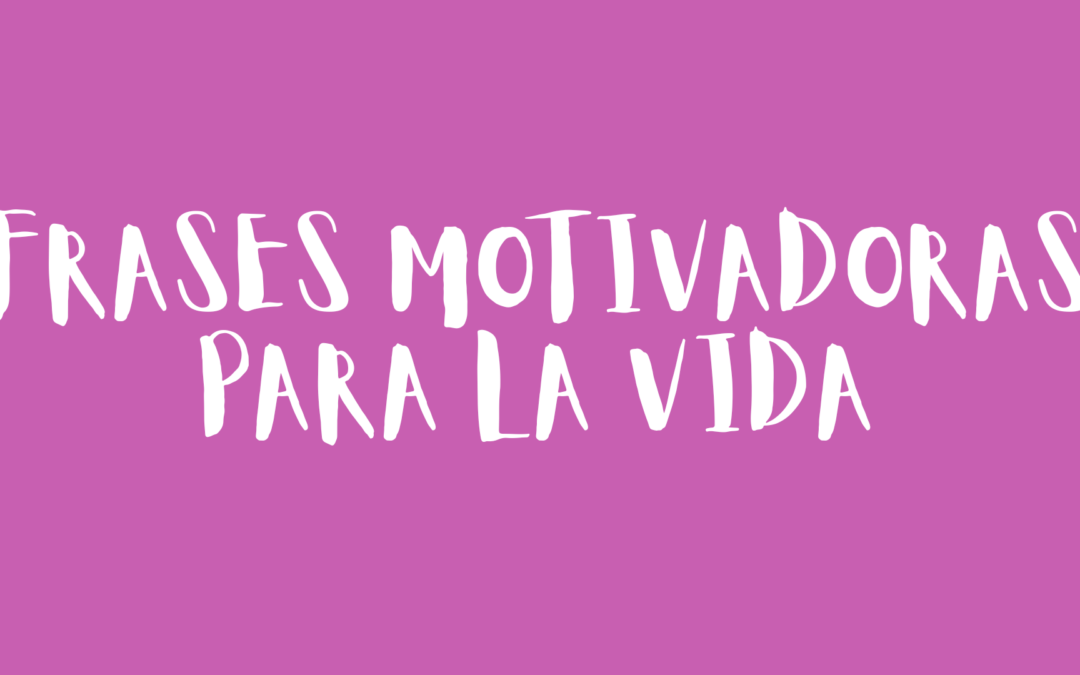 Frases motivadoras para la vida