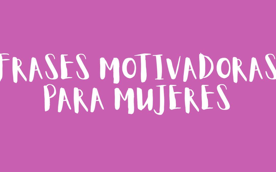 Frases motivadoras para mujeres
