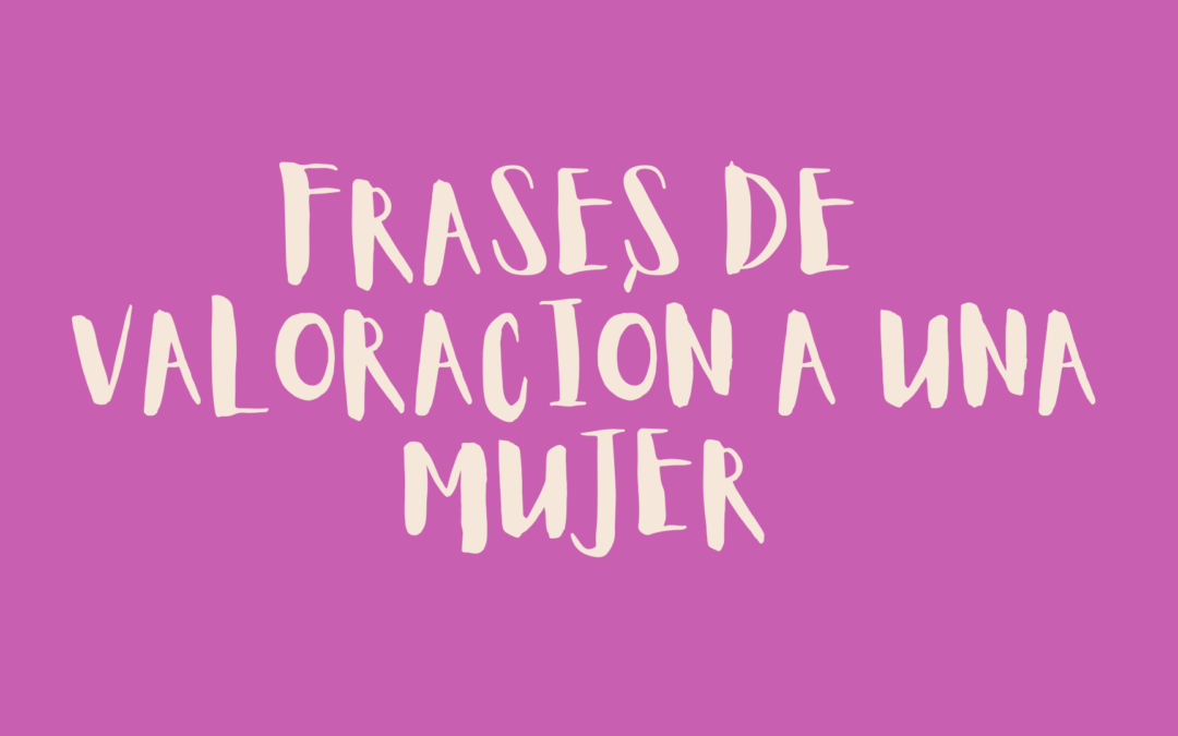 Frases de valoración a una mujer