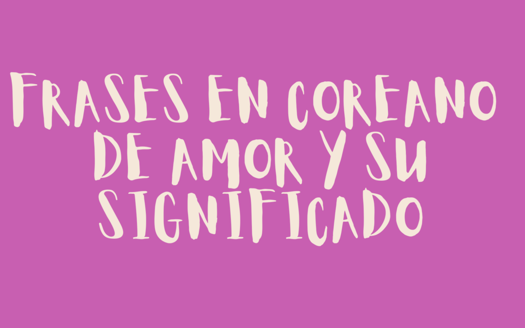 Frases en coreano de amor y su significado