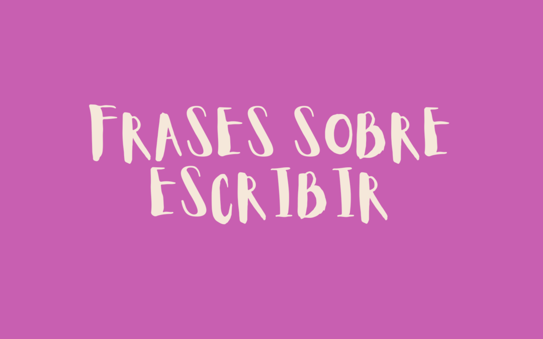 Frases sobre escribir