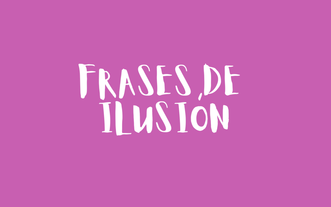 Frases de ilusión