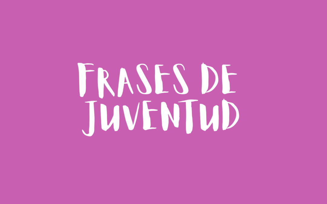 Frases de juventud