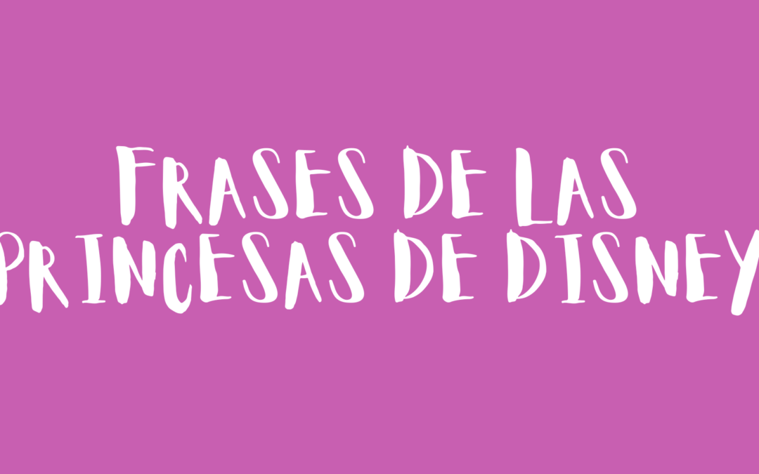 Frases de las Princesas de Disney