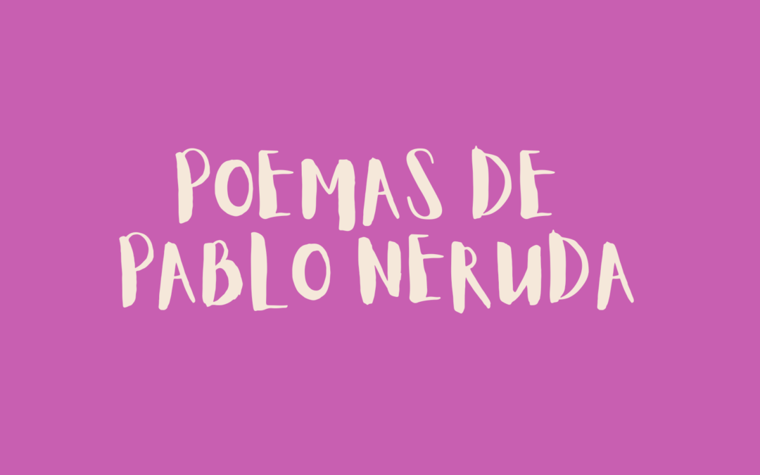 Poemas de Pablo Neruda