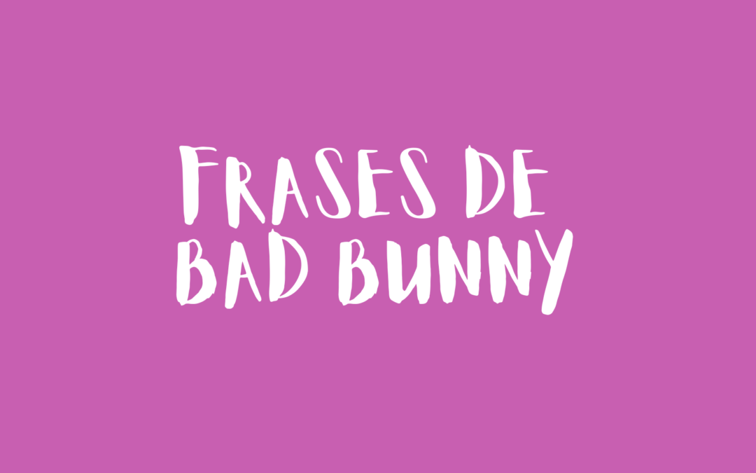 Frases de Bad Bunny