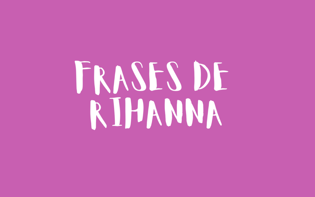 Frases de Rihanna