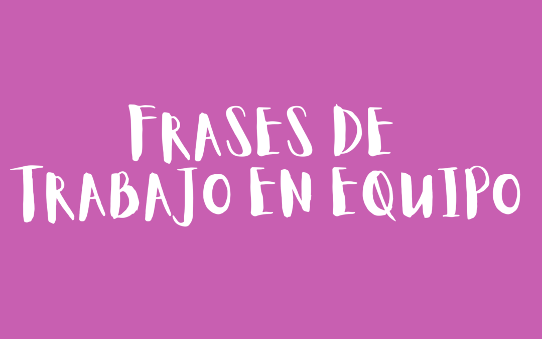 Frases de trabajo en equipo