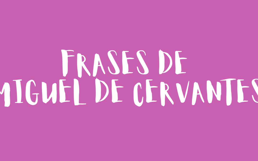 Frases de Miguel de Cervantes