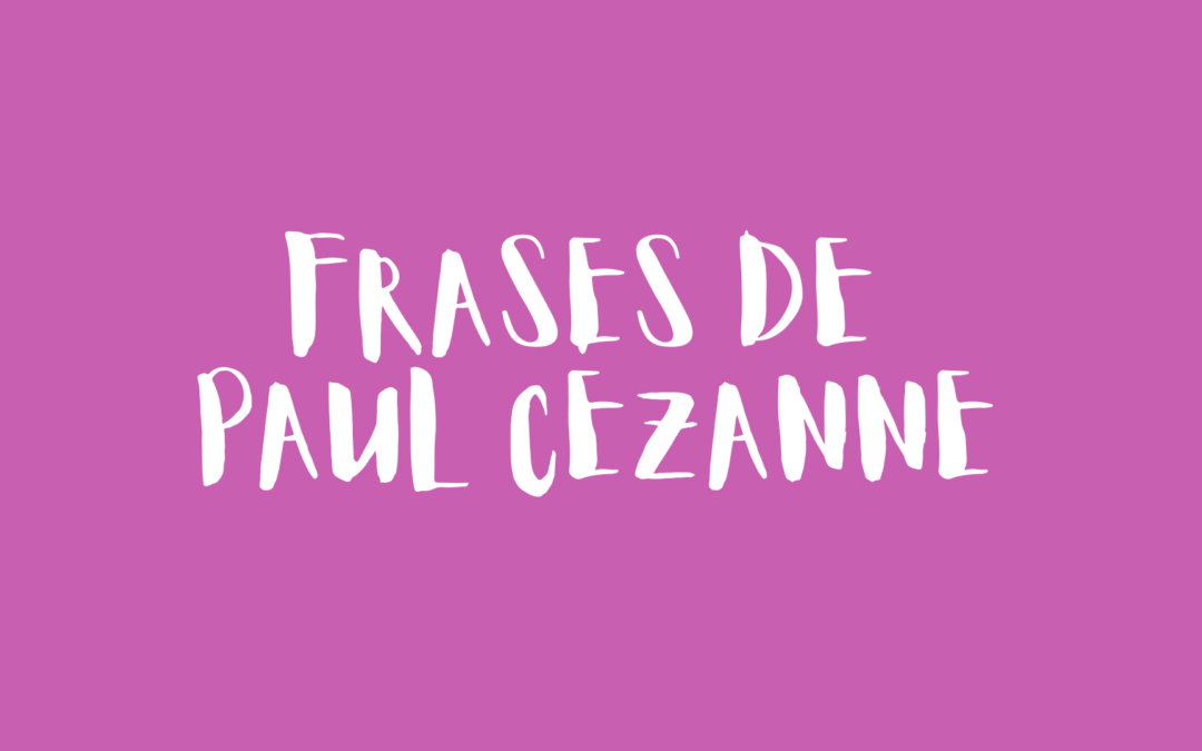 Frases de Paul Cézanne