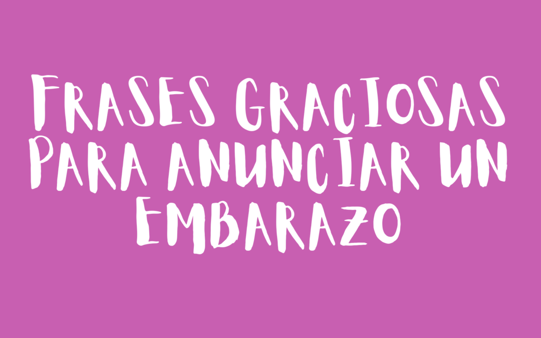 Frases graciosas para anunciar un embarazo