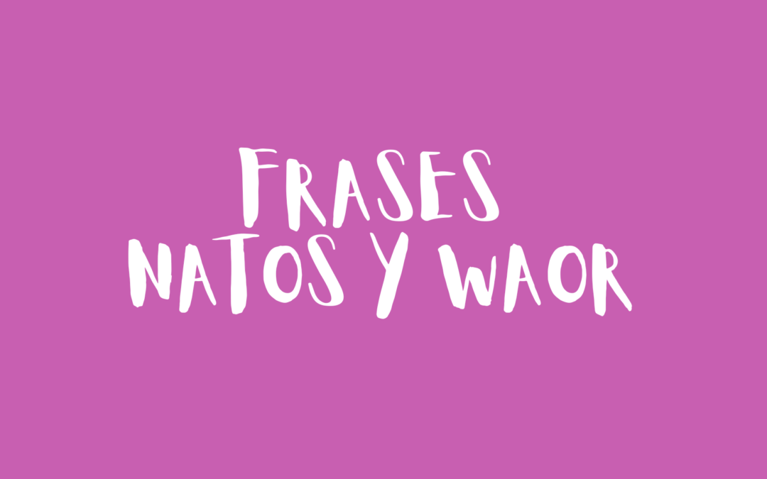 Frases natos y waor