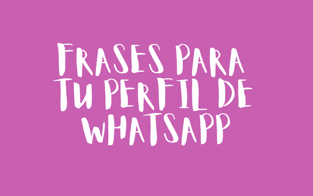 Frases para tu perfil de WhatsApp