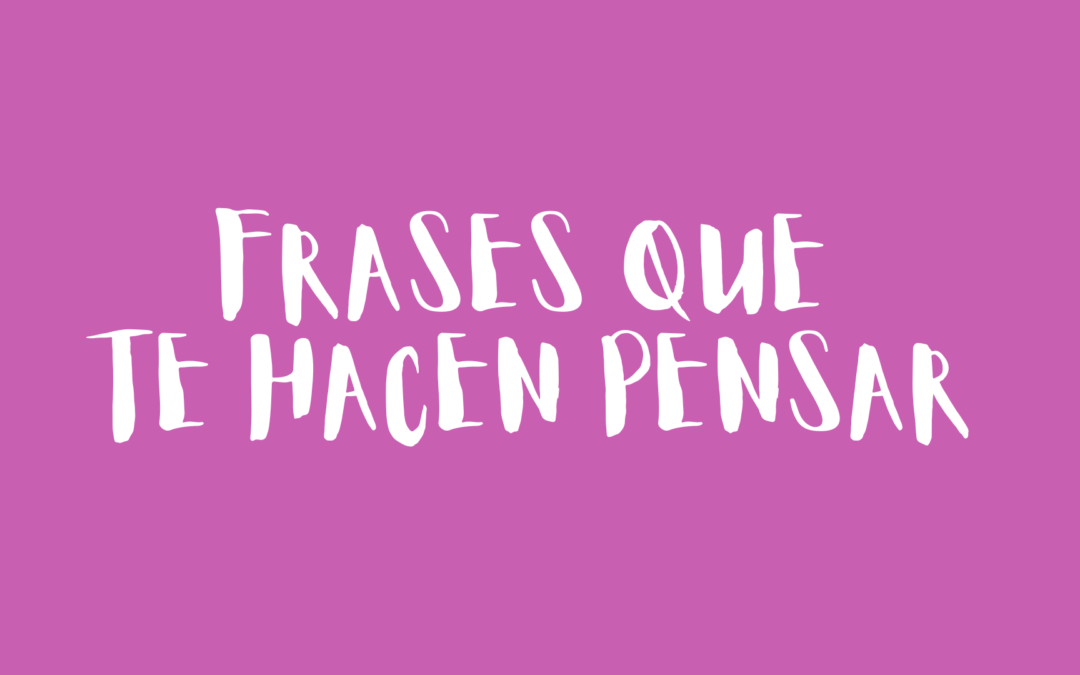 Frases que te hacen pensar