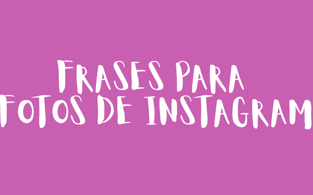 Frases para fotos de Instagram