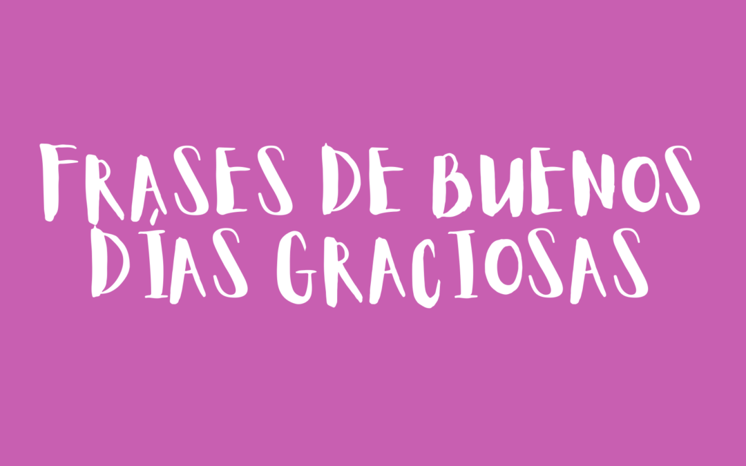 Frases de buenos días graciosas
