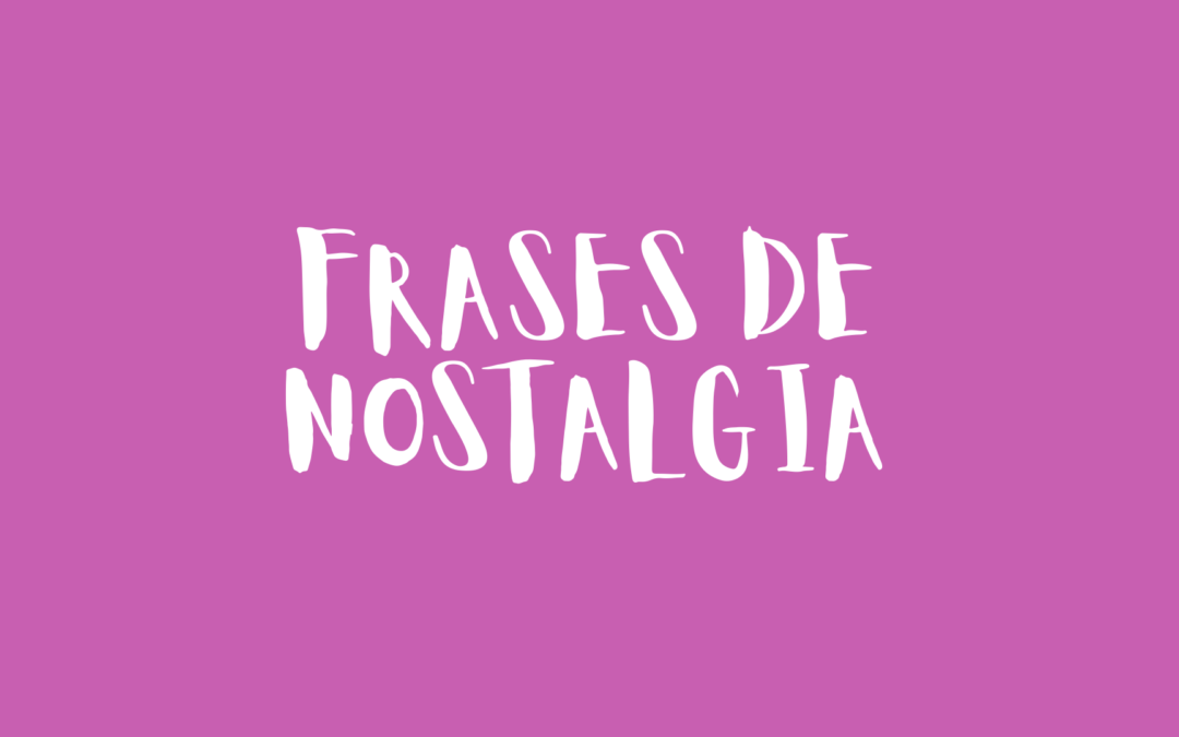 Frases de nostalgia