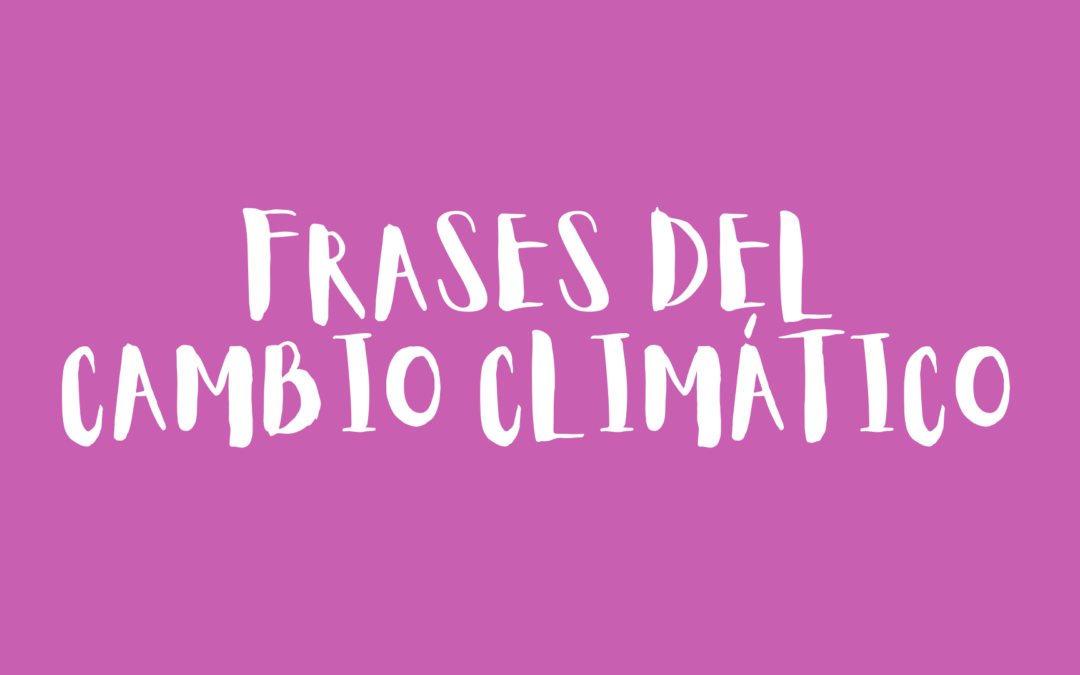 Frases del cambio climático