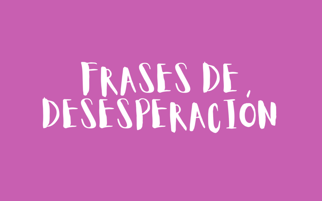 Frases de desesperación