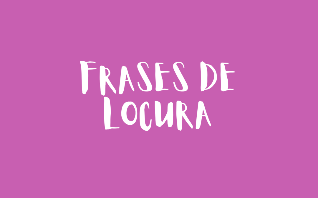 Frases de locura 