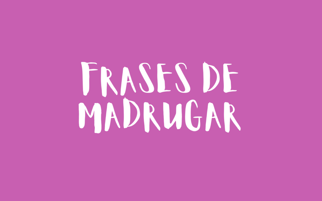 Frases de madrugar
