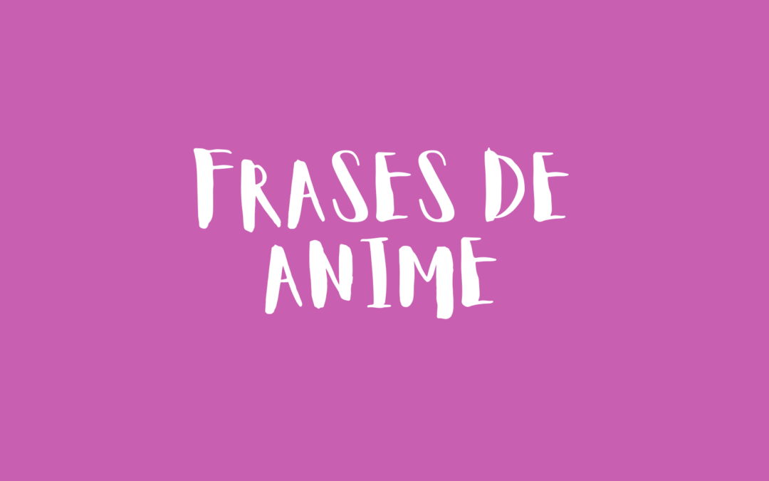 Frases de anime