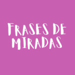 Frases de miradas