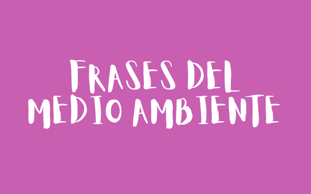 Frases del medio ambiente