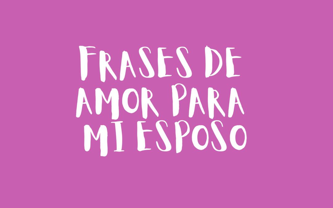 Frases de amor para mi esposo