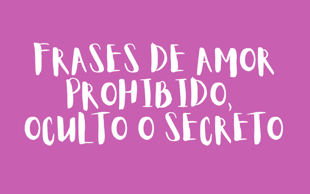 Frases de amor prohibido, oculto o secreto