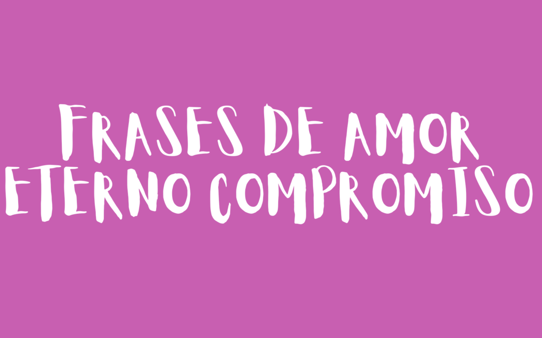 Frases de amor eterno compromiso