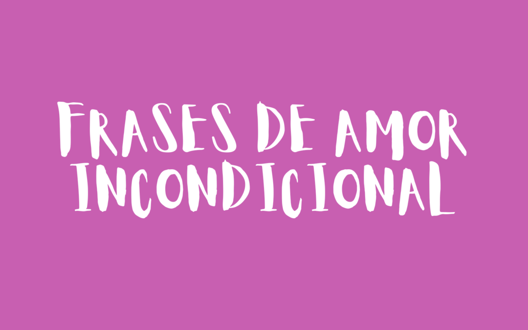 Frases de amor incondicional