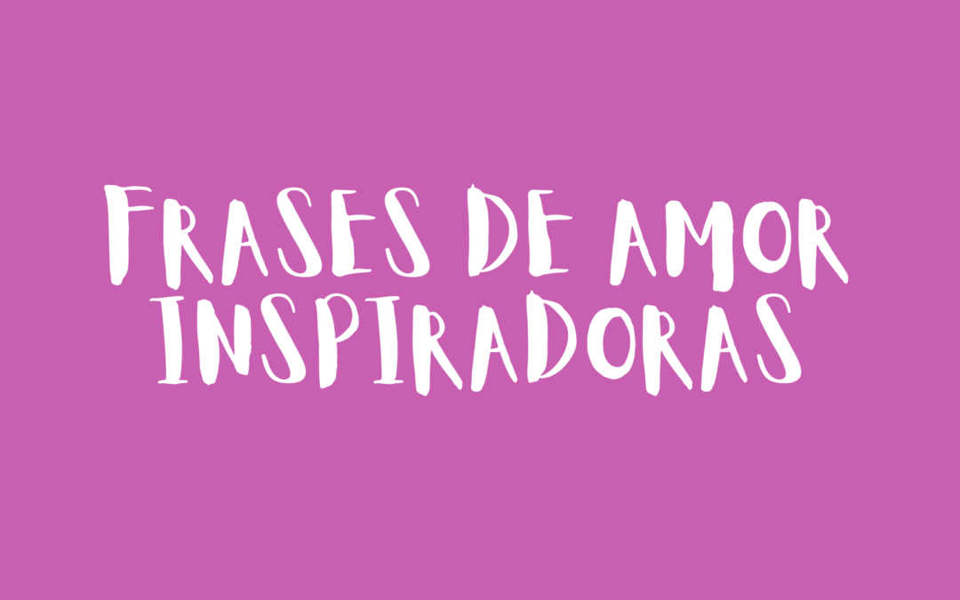 Frases de amor inspiradoras