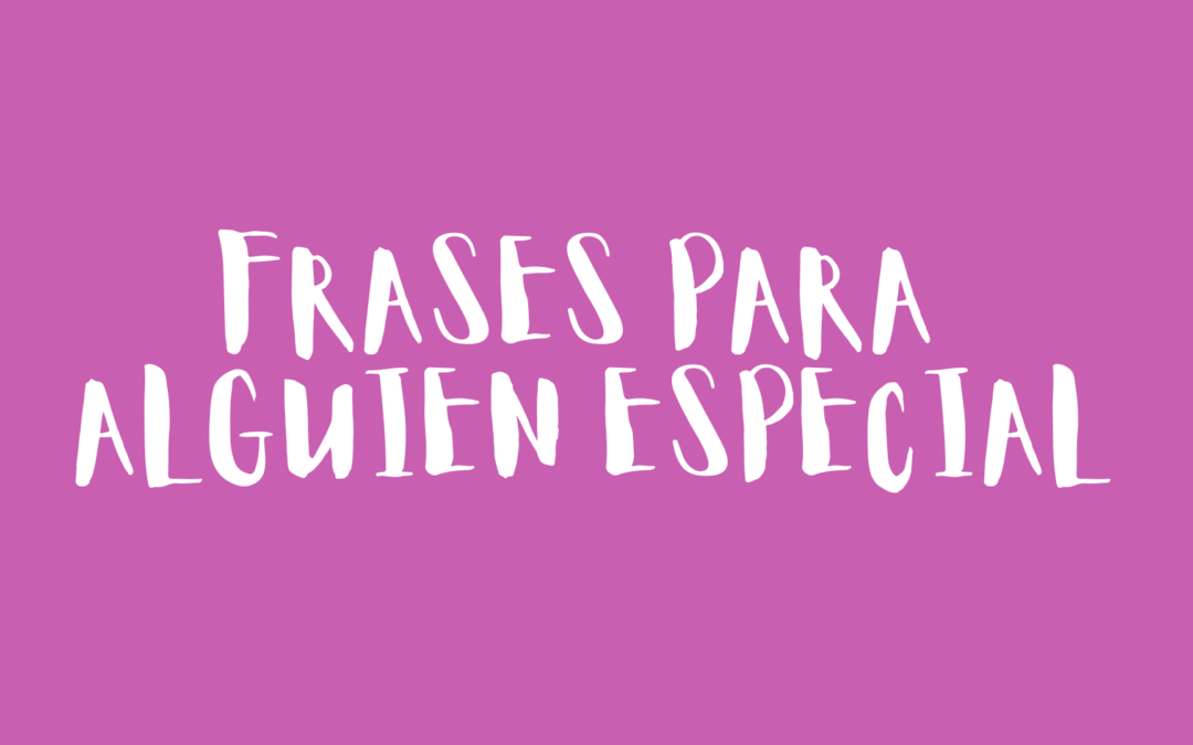 Frases para alguien especial